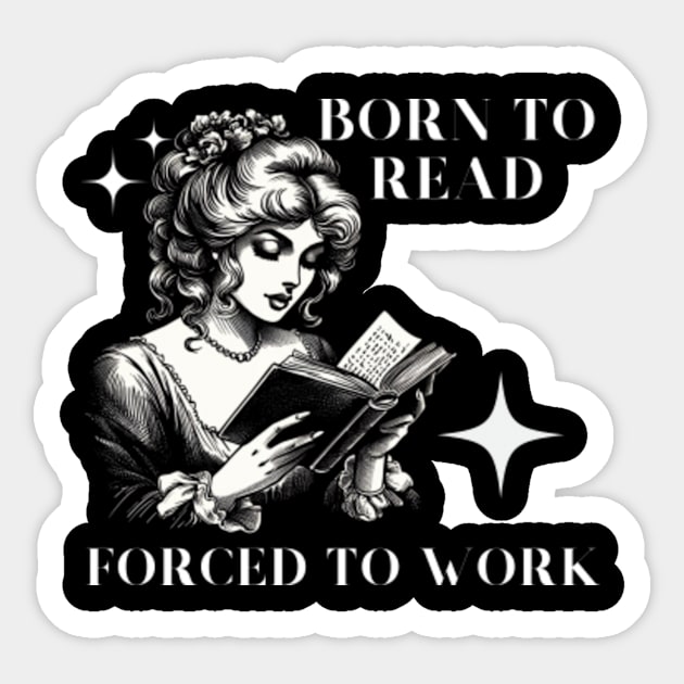 Born-To-Read-Forced-To-Work Sticker by Alexa